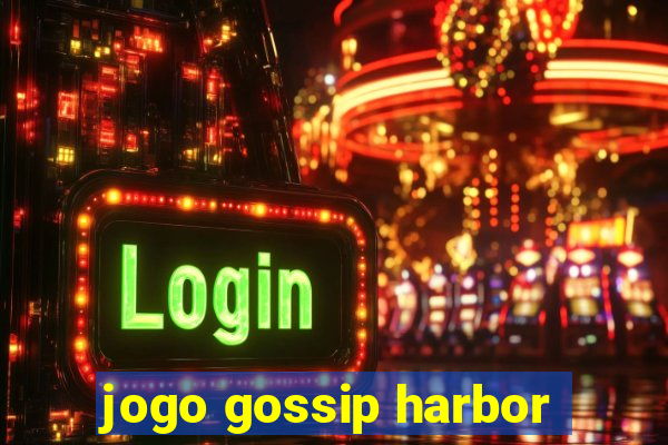 jogo gossip harbor